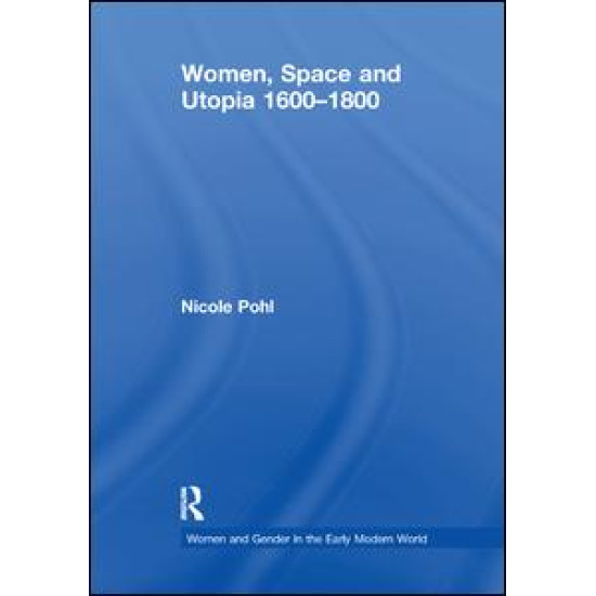 Women, Space and Utopia 1600–1800