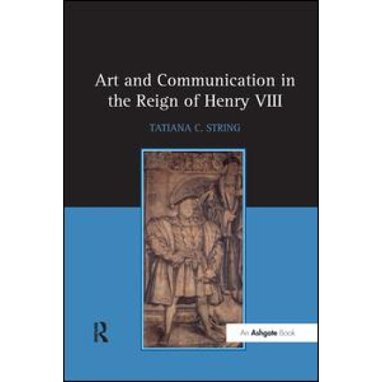 Art and Communication in the Reign of Henry VIII