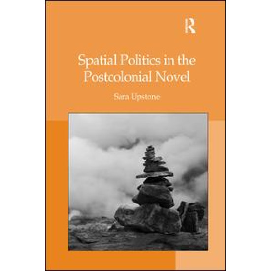 Spatial Politics in the Postcolonial Novel