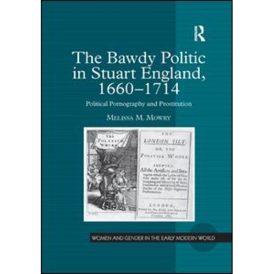 The Bawdy Politic in Stuart England, 1660–1714