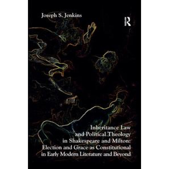 Inheritance Law and Political Theology in Shakespeare and Milton