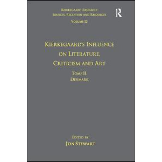 Volume 12, Tome II: Kierkegaard's Influence on Literature, Criticism and Art