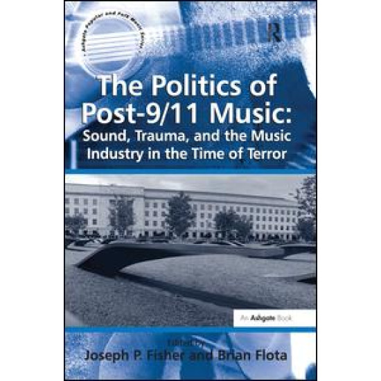 The Politics of Post-9/11 Music: Sound, Trauma, and the Music Industry in the Time of Terror