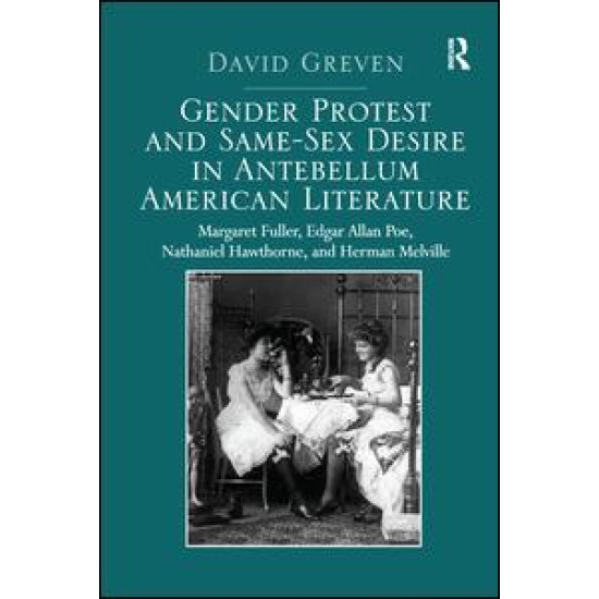 Gender Protest and Same-Sex Desire in Antebellum American Literature