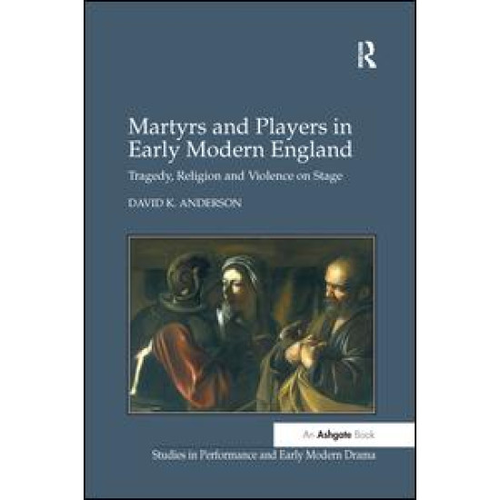 Martyrs and Players in Early Modern England