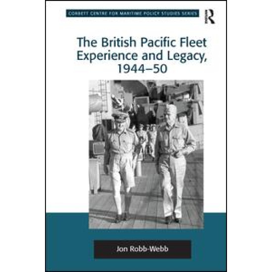 The British Pacific Fleet Experience and Legacy, 1944–50