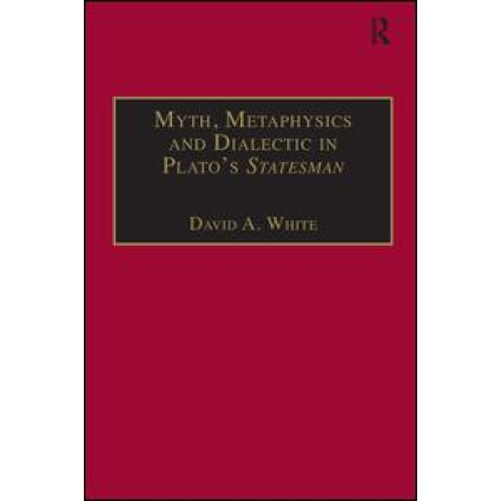 Myth, Metaphysics and Dialectic in Plato's Statesman