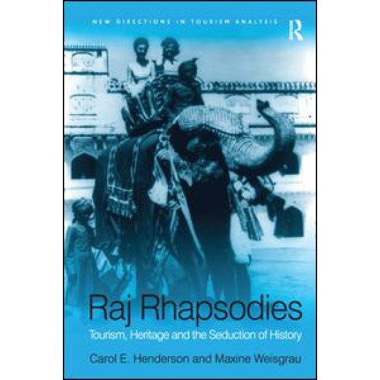 Raj Rhapsodies: Tourism, Heritage and the Seduction of History