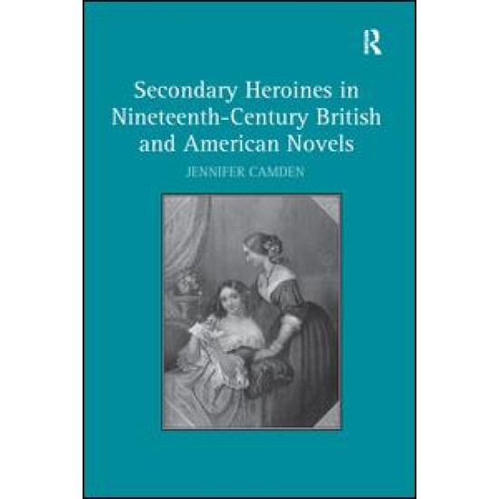 Secondary Heroines in Nineteenth-Century British and American Novels