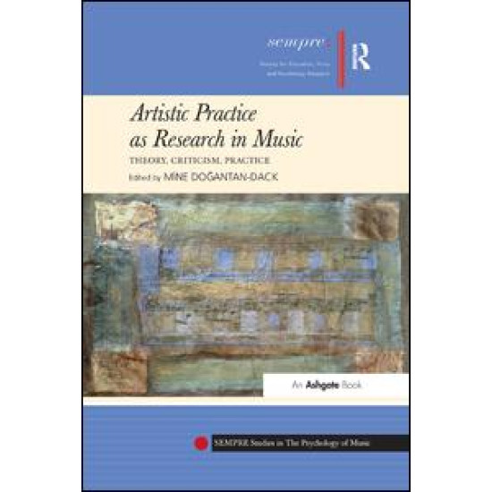 Artistic Practice as Research in Music: Theory, Criticism, Practice