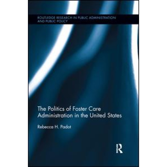 The Politics of Foster Care Administration in the United States