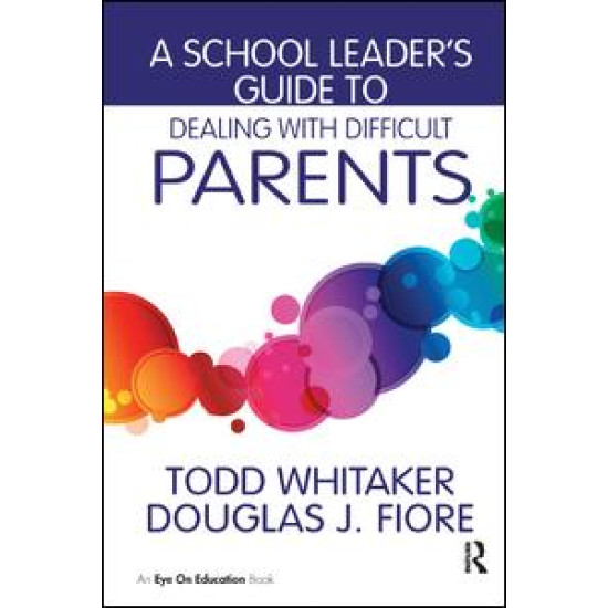 A School Leader's Guide to Dealing with Difficult Parents