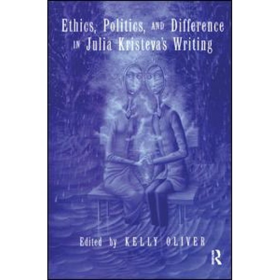 Ethics, Politics, and Difference in Julia Kristeva's Writing