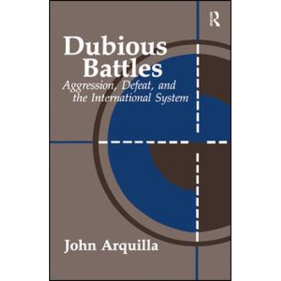 Dubious Battles: Aggression, Defeat, And The International System