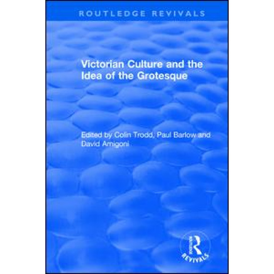 Routledge Revivals: Victorian Culture and the Idea of the Grotesque (1999)