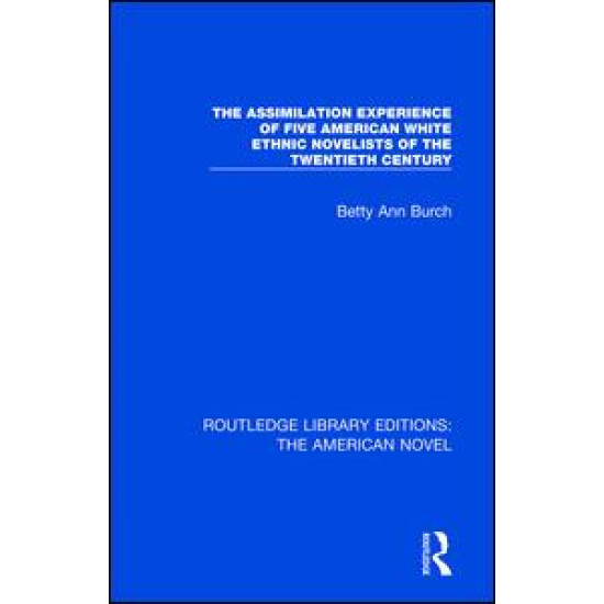 The Assimilation Experience of Five American White Ethnic Novelists of the Twentieth Century