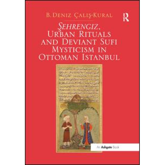 Sehrengiz, Urban Rituals and Deviant Sufi Mysticism in Ottoman Istanbul