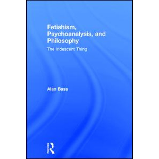 Fetishism, Psychoanalysis, and Philosophy