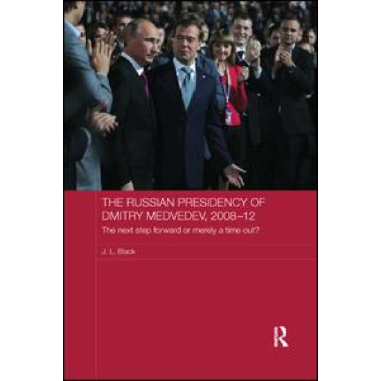 The Russian Presidency of Dmitry Medvedev, 2008-2012