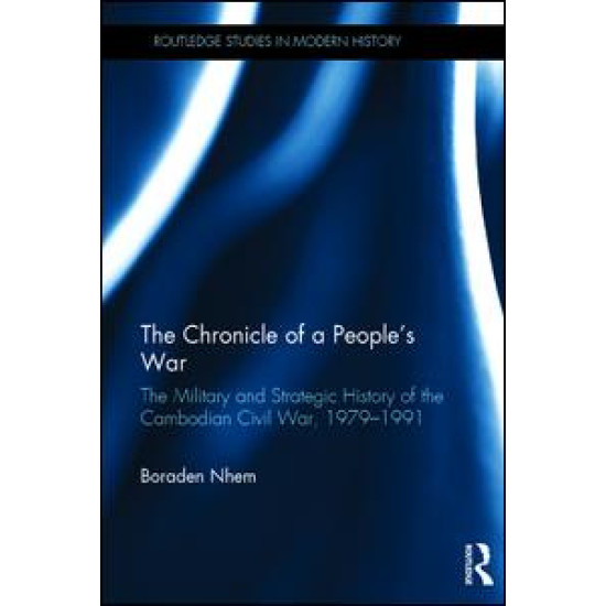 The Chronicle of a People's War: The Military and Strategic History of the Cambodian Civil War, 1979–1991