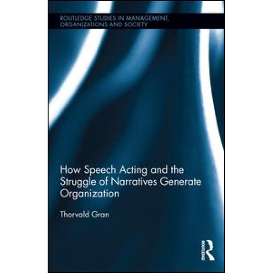 How Speech Acting and the Struggle of Narratives Generate Organization