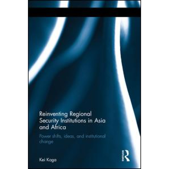 Reinventing Regional Security Institutions in Asia and Africa