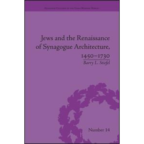 Jews and the Renaissance of Synagogue Architecture, 1450–1730