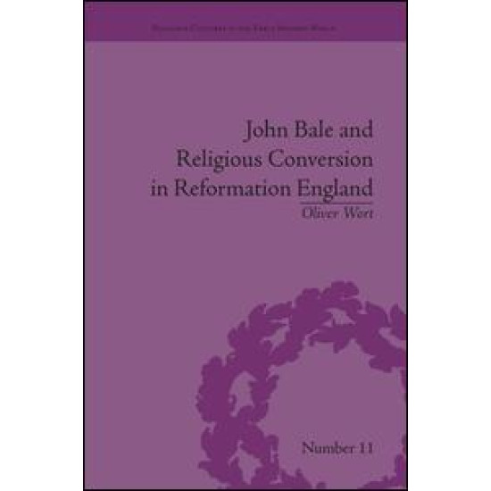 John Bale and Religious Conversion in Reformation England
