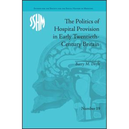 The Politics of Hospital Provision in Early Twentieth-Century Britain