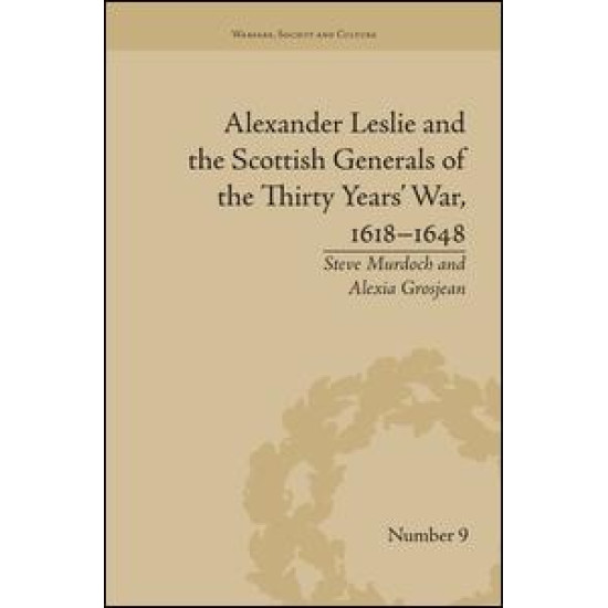 Alexander Leslie and the Scottish Generals of the Thirty Years' War, 1618–1648