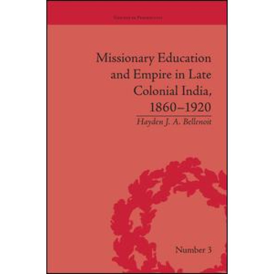 Missionary Education and Empire in Late Colonial India, 1860-1920