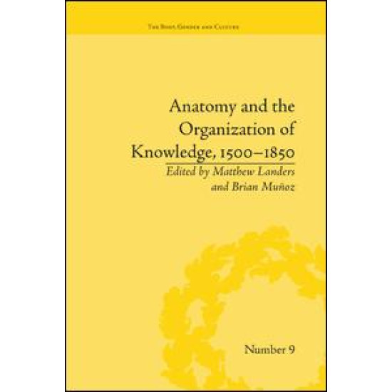 Anatomy and the Organization of Knowledge, 1500–1850