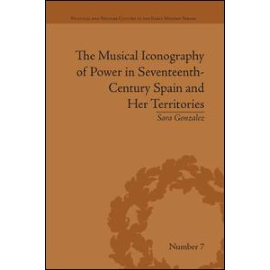 The Musical Iconography of Power in Seventeenth-Century Spain and Her Territories