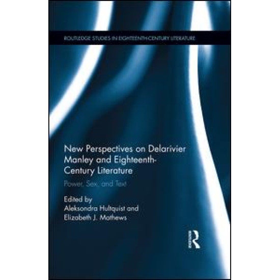 New Perspectives on Delarivier Manley and Eighteenth Century Literature