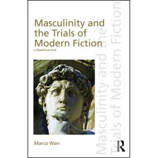 Masculinity and the Trials of Modern Fiction
