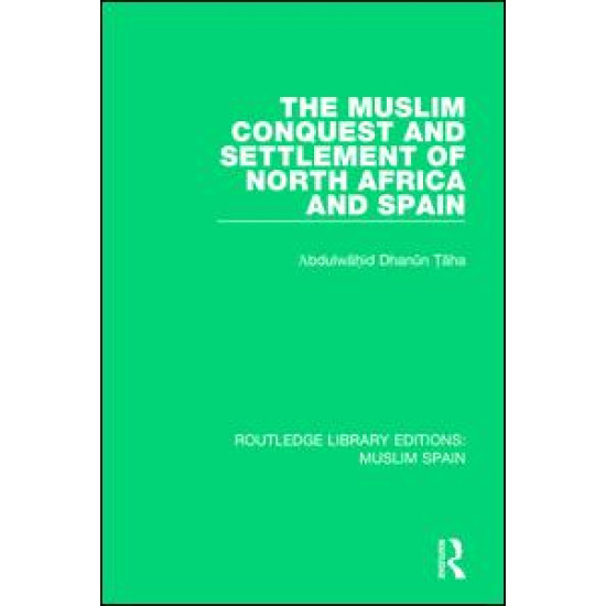 The Muslim Conquest and Settlement of North Africa and Spain