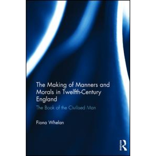 The Making of Manners and Morals in Twelfth-Century England