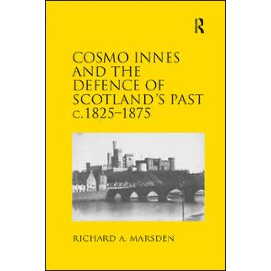 Cosmo Innes and the Defence of Scotland's Past c. 1825-1875