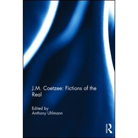 J.M. Coetzee: Fictions of the Real