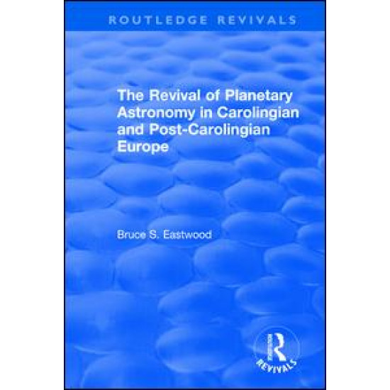 The Revival of Planetary Astronomy in Carolingian and Post-Carolingian Europe