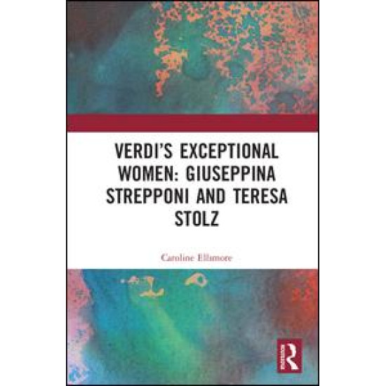Verdi’s Exceptional Women: Giuseppina Strepponi and Teresa Stolz
