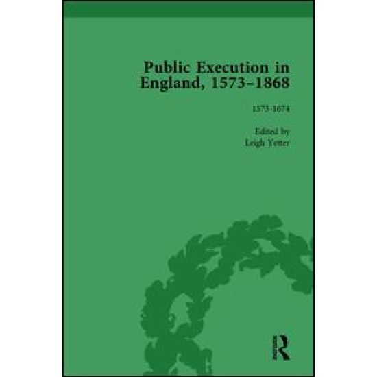 Public Execution in England, 1573–1868, Part I Vol 1