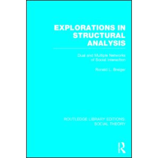 Explorations in Structural Analysis (RLE Social Theory)