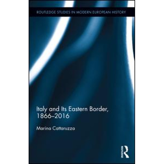 Italy and Its Eastern Border, 1866-2016