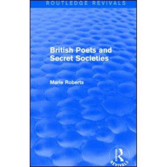 British Poets and Secret Societies (Routledge Revivals)