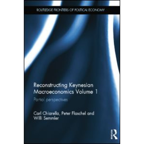 Reconstructing Keynesian Macroeconomics Volume 1