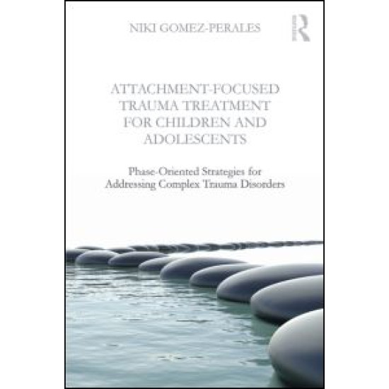 Attachment-Focused Trauma Treatment for Children and Adolescents