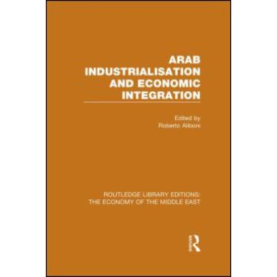Arab Industrialisation and Economic Integration