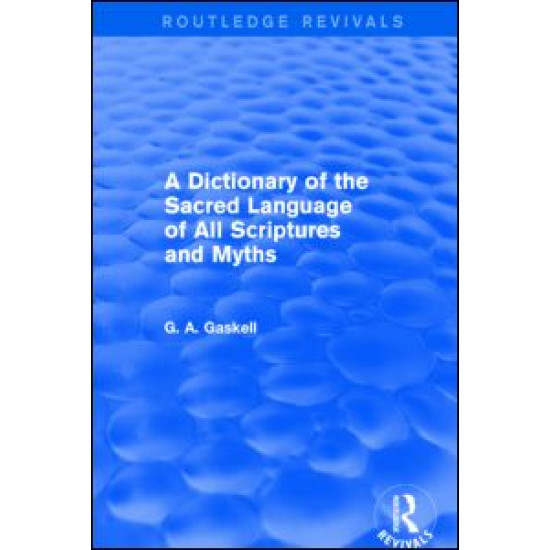 A Dictionary of the Sacred Language of All Scriptures and Myths (Routledge Revivals)
