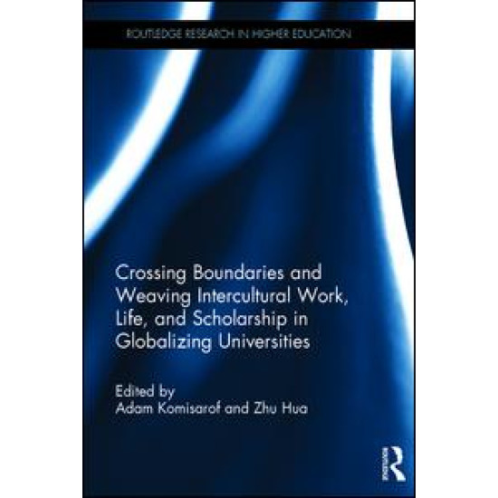 Crossing Boundaries and Weaving Intercultural Work, Life, and Scholarship in Globalizing Universities